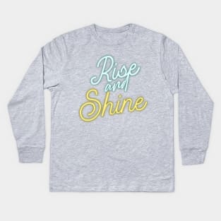 rise and shine Kids Long Sleeve T-Shirt